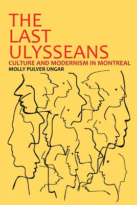 Az utolsó Ulysseanok: Kultúra és modernizmus Montrealban - The Last Ulysseans: Culture and Modernism in Montreal