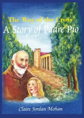 A keresztút: Pio atya története - The Way of the Cross: A Story of Padre Pio