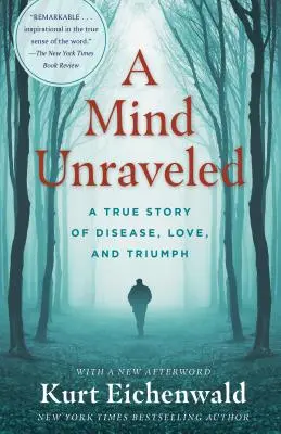 A Mind Unraveled: Egy igaz történet betegségről, szerelemről és győzelemről - A Mind Unraveled: A True Story of Disease, Love, and Triumph
