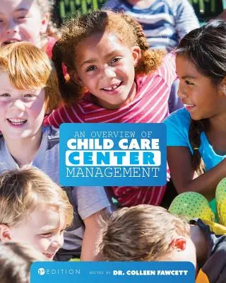 A gyermekgondozási központok vezetésének áttekintése (első kiadás) - An Overview of Child Care Center Management (First Edition)
