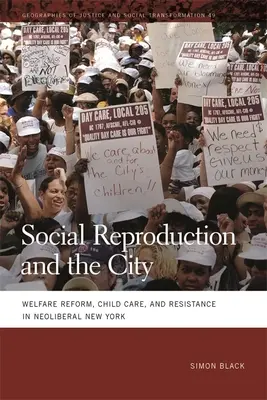 A társadalmi reprodukció és a város: Jóléti reform, gyermekgondozás és ellenállás a neoliberális New Yorkban - Social Reproduction and the City: Welfare Reform, Child Care, and Resistance in Neoliberal New York