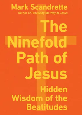 Jézus kilencszeres útja: A boldogságok rejtett bölcsessége - The Ninefold Path of Jesus: Hidden Wisdom of the Beatitudes