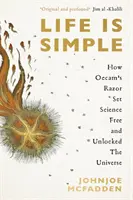 Az élet egyszerű - Hogyan szabadította fel Occam borotvája a tudományt és alakította az univerzumot - Life is Simple - How Occam's Razor Set Science Free And Unlocked the Universe