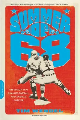 A 68-as nyár: A szezon, amely örökre megváltoztatta a baseballt -- és Amerikát -- - Summer of '68: The Season That Changed Baseball -- And America -- Forever