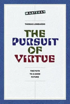 Az erény hajszolása: Út a jó jövőbe - The Pursuit of Virtue: The Path to a Good Future