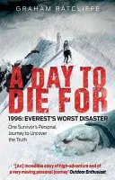 Egy nap, amiért meg kell halni: 1996: Everest legsúlyosabb katasztrófája: Egy túlélő személyes útja az igazság feltárása érdekében. - A Day to Die for: 1996: Everest's Worst Disaster: One Survivor's Personal Journey to Uncover the Truth