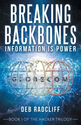 Breaking Backbones: Az információ hatalom: A hacker-trilógia I. könyve - Breaking Backbones: Information Is Power: Book I of the Hacker Trilogy