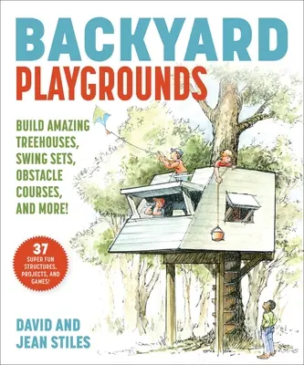 Hátsó udvari játszóterek: Csodálatos faházak, nindzsa projektek, akadálypályák és még sok más! - Backyard Playgrounds: Build Amazing Treehouses, Ninja Projects, Obstacle Courses, and More!