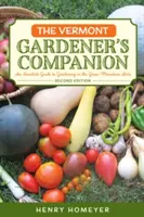 The Vermont Gardener's Companion: Egy bennfentes útmutató a kertészkedéshez a Zöld Hegy Államban, 2. kiadás - The Vermont Gardener's Companion: An Insider's Guide to Gardening in the Green Mountain State, 2nd Edition