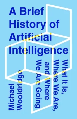 A mesterséges intelligencia rövid története: Mi ez, hol tartunk és hová tartunk - A Brief History of Artificial Intelligence: What It Is, Where We Are, and Where We Are Going