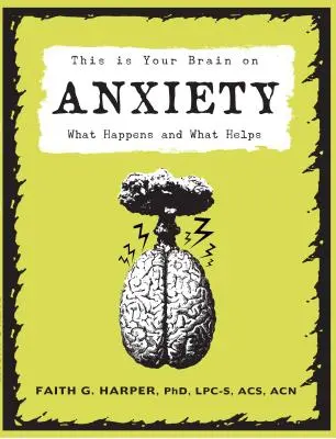 This Is Your Brain On Anxiety - Mi történik és mi segít - This Is Your Brain On Anxiety - What Happens and What Helps