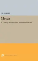 Mekka: A muszlim Szentföld irodalmi története - Mecca: A Literary History of the Muslim Holy Land