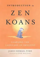 Bevezetés a zen koanokba: A sárkányok nyelvének elsajátítása - Introduction to Zen Koans: Learning the Language of Dragons