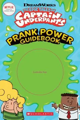 Epic Tales of Captain Underpants (Alsógatyás kapitány epikus történetei): Prank Power Guidebook - Epic Tales of Captain Underpants: Prank Power Guidebook