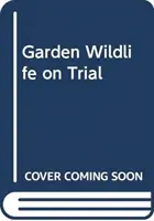 A kerti élővilág perben - Ítélet a kert barátairól és ellenségeiről - Garden Wildlife on Trial - Verdicts on the garden's friends and foes