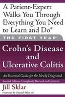 Az első év: Crohn-betegség és fekélyes vastagbélgyulladás: Alapvető útmutató az újonnan diagnosztizáltak számára - The First Year: Crohn's Disease and Ulcerative Colitis: An Essential Guide for the Newly Diagnosed