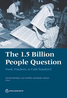 Az 1,5 milliárd ember kérdése: Élelmiszer, utalványok vagy készpénzátutalások? - The 1.5 Billion People Question: Food, Vouchers, or Cash Transfers?