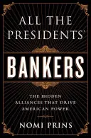 Az elnökök összes bankára: Az amerikai hatalmat mozgató rejtett szövetségek - All the Presidents' Bankers: The Hidden Alliances That Drive American Power