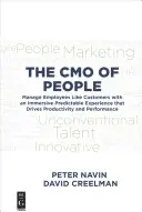 Az emberek Cmo: Az alkalmazottak ügyfélként való kezelése a produktivitást és a teljesítményt ösztönző, kiszámítható, magával ragadó élménnyel - The Cmo of People: Manage Employees Like Customers with an Immersive Predictable Experience That Drives Productivity and Performance