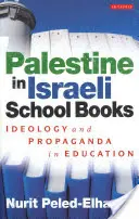 Palesztina az izraeli iskolai könyvekben - Ideológia és propaganda az oktatásban - Palestine in Israeli School Books - Ideology and Propaganda in Education