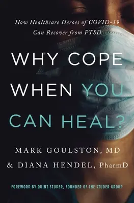 Miért birkózzunk meg, ha meggyógyulhatunk: Hogyan épülhetnek fel a Covid-19 egészségügyi hősei a Ptsd-ből? - Why Cope When You Can Heal?: How Healthcare Heroes of Covid-19 Can Recover from Ptsd