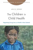 A gyermekek a gyermekegészségügyben: A fiatal életek és az egészség tárgyalása Új-Zélandon - The Children in Child Health: Negotiating Young Lives and Health in New Zealand