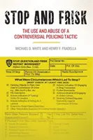 Megállítás és motozás: Egy ellentmondásos rendőri taktika alkalmazása és visszaélése - Stop and Frisk: The Use and Abuse of a Controversial Policing Tactic