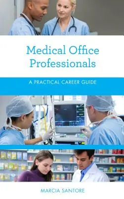 Orvosi irodai szakemberek: Gyakorlati karrierútmutató - Medical Office Professionals: A Practical Career Guide