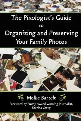 A Pixológus útmutatója a családi fényképek rendszerezéséhez és megőrzéséhez - The Pixologist's Guide to Organizing and Preserving Your Family Photos