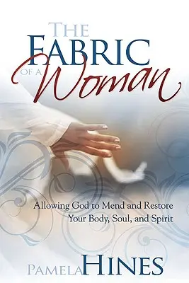 A nő szövetének szövete: Befektetés magadba - test, lélek és szellem - The Fabric of a Woman: Investing in You--Body, Soul, and Spirit