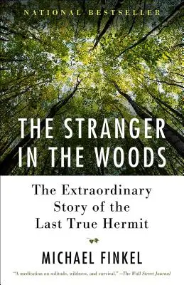 The Stranger in the Woods: Az utolsó igazi remete rendkívüli története - The Stranger in the Woods: The Extraordinary Story of the Last True Hermit