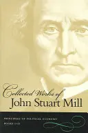 John Stuart Mill összegyűjtött művei: 2. és 3. kötet: A politikai gazdaságtan alapelvei - Collected Works of John Stuart Mill: Volume 2 & 3: Principles of Political Economy