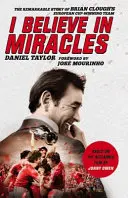 Hiszek a csodákban: Brian Clough európai kupagyőztes csapatának figyelemre méltó története - I Believe in Miracles: The Remarkable Story of Brian Clough's European Cup-Winning Team