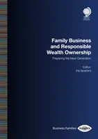 Családi vállalkozás és felelős vagyonvállalás: A következő generáció felkészítése - Family Business and Responsible Wealth Ownership: Preparing the Next Generation