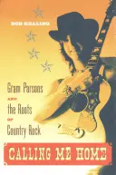 Calling Me Home: Gram Parsons és a country rock gyökerei - Calling Me Home: Gram Parsons and the Roots of Country Rock