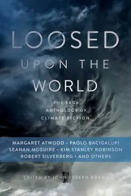 A világra szabadulva: The Saga Anthology of Climate Fiction - Loosed Upon the World: The Saga Anthology of Climate Fiction