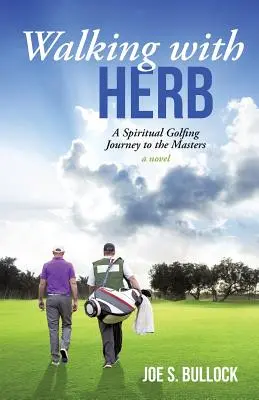 Walking with Herb: Egy spirituális golfozás a Masters-ig - Walking with Herb: A Spiritual Golfing Journey to the Masters