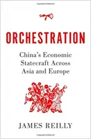 Orchestrace: Čínské hospodářské machinace v Asii a Evropě - Orchestration: China's Economic Statecraft Across Asia and Europe