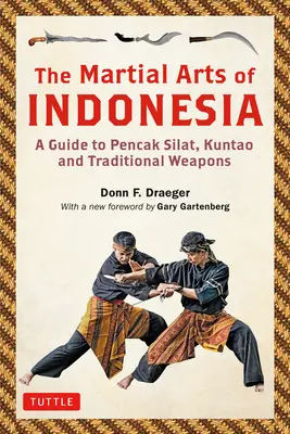 Indonézia harcművészete: A Pencak Silat, Kuntao és a hagyományos fegyverek útmutatója - The Martial Arts of Indonesia: A Guide to Pencak Silat, Kuntao and Traditional Weapons