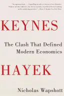 Keynes Hayek: Hayek: Az összecsapás, amely meghatározta a modern közgazdaságtant - Keynes Hayek: The Clash That Defined Modern Economics