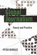 Globális újságírás: Elmélet és gyakorlat - Global Journalism: Theory and Practice