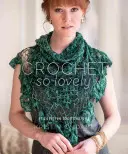 Crochet So Lovely: 21 gondtalan csipketerítő minta - Crochet So Lovely: 21 Carefree Lace Designs