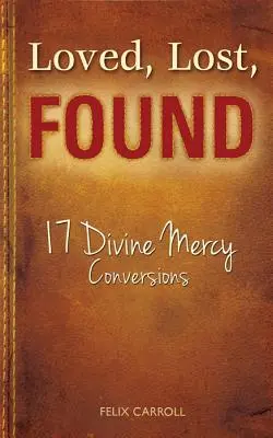 Szeretve, elveszve, megtalálva: 17 Isteni irgalmassági megtérés - Loved, Lost, Found: 17 Divine Mercy Conversions