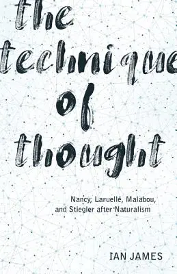 A gondolkodás technikája: Nancy, Laruelle, Malabou és Stiegler a naturalizmus után - The Technique of Thought: Nancy, Laruelle, Malabou, and Stiegler After Naturalism