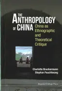 Kína antropológiája, A: Kína mint etnográfiai és elméleti kritika - Anthropology of China, The: China as Ethnographic and Theoretical Critique