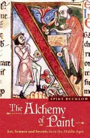 A festék alkímiája: Művészet, tudomány és titkok a középkorból - The Alchemy of Paint: Art, Science and Secrets from the Middle Ages