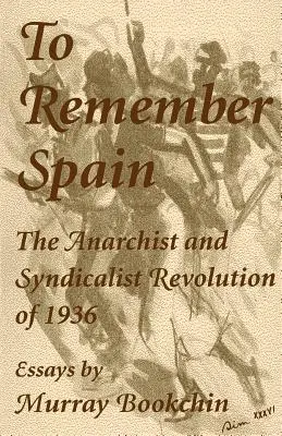 Spanyolországra emlékezni: Az 1936-os anarchista és szindikalista forradalom - To Remember Spain: The Anarchist and Syndicalist Revolution of 1936