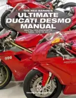 The Red Baron's Ultimate Ducati Desmo Manual: L-Twins 1979-től 2017-ig - The Red Baron's Ultimate Ducati Desmo Manual: Belt-Driven Camshafts L-Twins 1979 to 2017