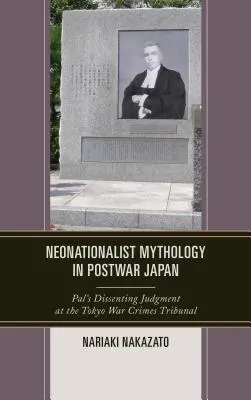 Neonacionalista mitológia a háború utáni Japánban: Pal eltérő ítélete a tokiói háborús bűnökkel foglalkozó bíróságon - Neonationalist Mythology in Postwar Japan: Pal's Dissenting Judgment at the Tokyo War Crimes Tribunal