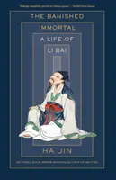 A száműzött halhatatlan: A Life of Li Bai (Li Po) - The Banished Immortal: A Life of Li Bai (Li Po)